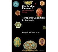 Temporal Cognition in Animals (Elements in the Philosophy of Biology)
