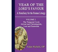 Temporal Cycle: Advent and Christmastide, Lent and Eastertide (v. 2): The Temporal Cycle: Advent and Christmastide, Lent and Eastertide (Year of the Lord's Favour: A Homily for the Roman Liturgy)