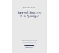 Temporal Dimensions of the Apocalypse: Ancient Christian Reception and Contemporary Hermeneutical Reflections (Wissenschaftliche Untersuchungen zum Neuen Testament 2. Reihe)
