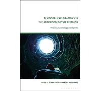 Temporal Explorations in the Anthropology of Religion : History, Cosmology and Spirits