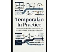 Temporal.io In Practice: Architecture, Distributed Transactions, and Production-Grade Workflow Orchestration