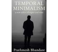 Temporal Minimalism: A New Ethics of Regret and Time