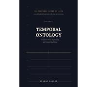 Temporal Ontology: Constitutive Power, Organisation, and Tensional Equilibrium: 1 (The Temporal Theory of Truth - Four-Volume Series:)