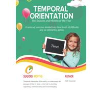 TEMPORAL ORIENTATION The Seasons and Months of the Year: 173 pages of exercises divided into three levels of difficulty and six interactive games