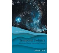 Temporal Politics : Contested Pasts, Uncertain Futures