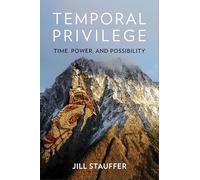 Temporal Privilege: Time, Power, and Possibility