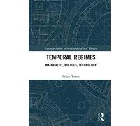 Temporal Regimes: Materiality, Politics, Technology (Routledge Studies in Social and Political Thought)