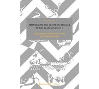 Temporality and Aesthetic Regimes in the ›Black Atlantic‹ 1: African Presence: Philosophies of Time and Concepts of Image