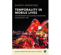 Temporality in Mobile Lives: Contemporary Asia-Australia Migration and Everyday Time (Global Migration and Social Change)