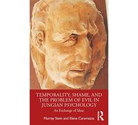 Temporality, Shame, and the Problem of Evil in Jungian Psychology: An Exchange of Ideas