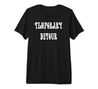 Temporary Detour Premium T-Shirt