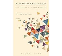 Temporary Future: The Fiction of David Mitchell, A