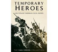Temporary Heroes: Lieutenant Norman Cecil Down (Van Emden Collection)