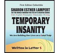 Temporary Insanity; We Are Building Our Lives on a Sand Trap - Written in Letter S: 5 Star Reviews!