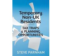 Temporary Non-UK Residents: Tax Traps and Planning Opportunities