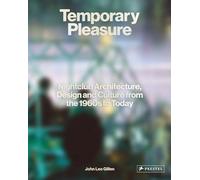 Temporary Pleasure: Nightclub Architecture, Design and Culture from the 1960s to Today