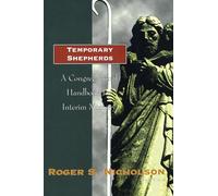 Temporary Shepherds: A Congregational Handbook for Interim Ministry