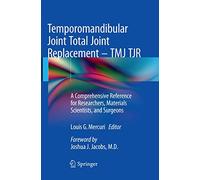 Temporomandibular Joint Total Joint Replacement - TMJ TJR: A Comprehensive Reference for Researchers, Materials Scientists, and Surgeons