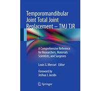 Temporomandibular Joint Total Joint Replacement - TMJ TJR: A Comprehensive Reference for Researchers, Materials Scientists, and Surgeons