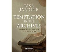 Temptation in the Archives: Essays in Golden Age Dutch Culture