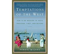Temptations of the West: How to Be Modern in India, Pakistan, Tibet, and Beyond