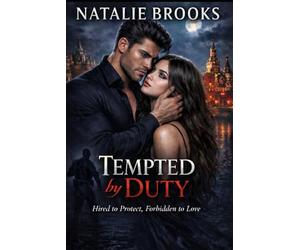 TEMPTED BY DUTY: Hired to Protect, Forbidden to Love