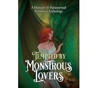 Tempted by Monstrous Lovers: A Monster & Paranormal Romance Anthology