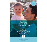 Tempted By The Outback Vet / Healing The Single Dad Surgeon : Tempted by the Outback Vet / Healing the Single Dad Surgeon