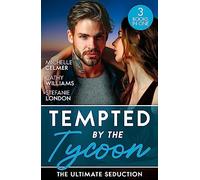 Tempted By The Tycoon: The Ultimate Seduction: Virgin Princess, Tycoon's Temptation (Royal Seductions) / The Tycoon's Ultimate Conquest / The Tycoon's Stowaway