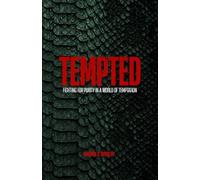 Tempted: Fighting For Purity In A World Of Temptation