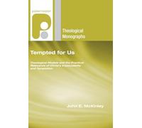 Tempted for Us: Theological Models and the Practical Relevance of Christ's Impeccability and Temptation (Paternoster Theological Monographs)