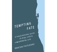 Tempting Fate : A Philosophical Guide to Risk, Luck, and a Meaningful Life