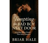 Tempting the Bad Boy Next Door: A Brother’s Best Friend Slow Burn Romance