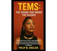 TEMS: THE SOUND THAT BROKE THE SILENCE: The untold story of how a quiet Nigerian girl's voice rose from Lagos streets to Grammy-winning stages, inspiring dreamers worldwide.
