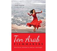 Ten Arab Filmmakers: Political Dissent and Social Critique