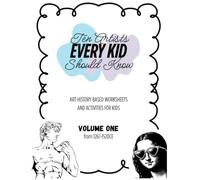 Ten Artists Every Kid Should Know: Volume One: Art History Based Worksheets and Activities for Kids