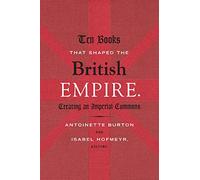 Ten Books That Shaped the British Empire: Creating an Imperial Commons