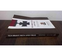 Ten Brave Men and True: The Victoria Cross Holders from the Borough of Tunbridge Wells