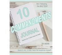 TEN COMMANDMENTS JOURNAL, Basic, for adults : Am I following the BIG TEN?