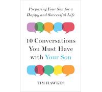 Ten Conversations You Must Have with Your Son: Preparing Your Son for a Happy and Successful Life