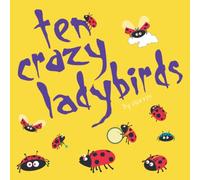 Ten Crazy Ladybirds: Rhyming and counting in a world full of red and black spotted fun (Fantastic Creatures)
