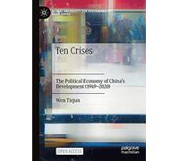 Ten Crises: The Political Economy of China’s Development (1949-2020) (Global University for Sustainability Book Series)