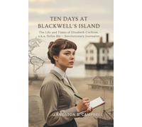 Ten Days at Blackwell’s Island: The Life and Times of Elizabeth Cochran, a.k.a. Nellie Bly - Revolutionary Journalist