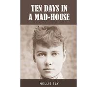Ten Days in a Mad-House: 1887 Edition with Original Illustrations