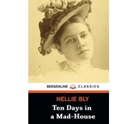 Ten Days in a Mad-House: A True Story Mental Asylum Book (Illustrated and Annotated)