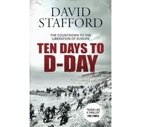TEN DAYS TO D-DAY Countdown to the liberation of Europe (David Stafford World War II History)