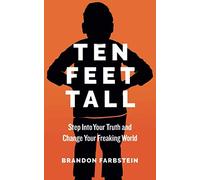 Ten Feet Tall: Step Into Your Truth and Change Your Freaking World