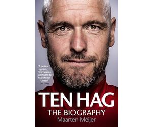 Ten Hag: The Biography