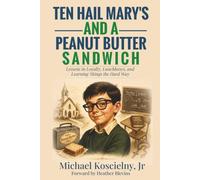 Ten Hail Mary's And A Peanut Butter Sandwich: Lessons in Loyalty, Lunchboxes and Learning the Hard Way