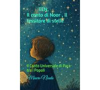 TEN, Il canto di Noor , il tessitore di stelle: Il Canto Universale di Pace tra i Popoli